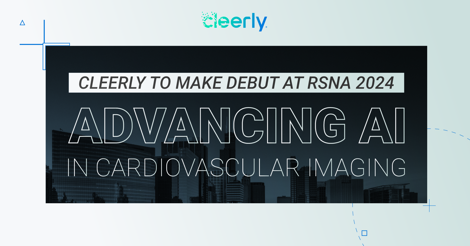 Cleerly Makes Debut at RSNA 2024, Showcasing AI-Enabled Innovations in Cardiovascular Imaging