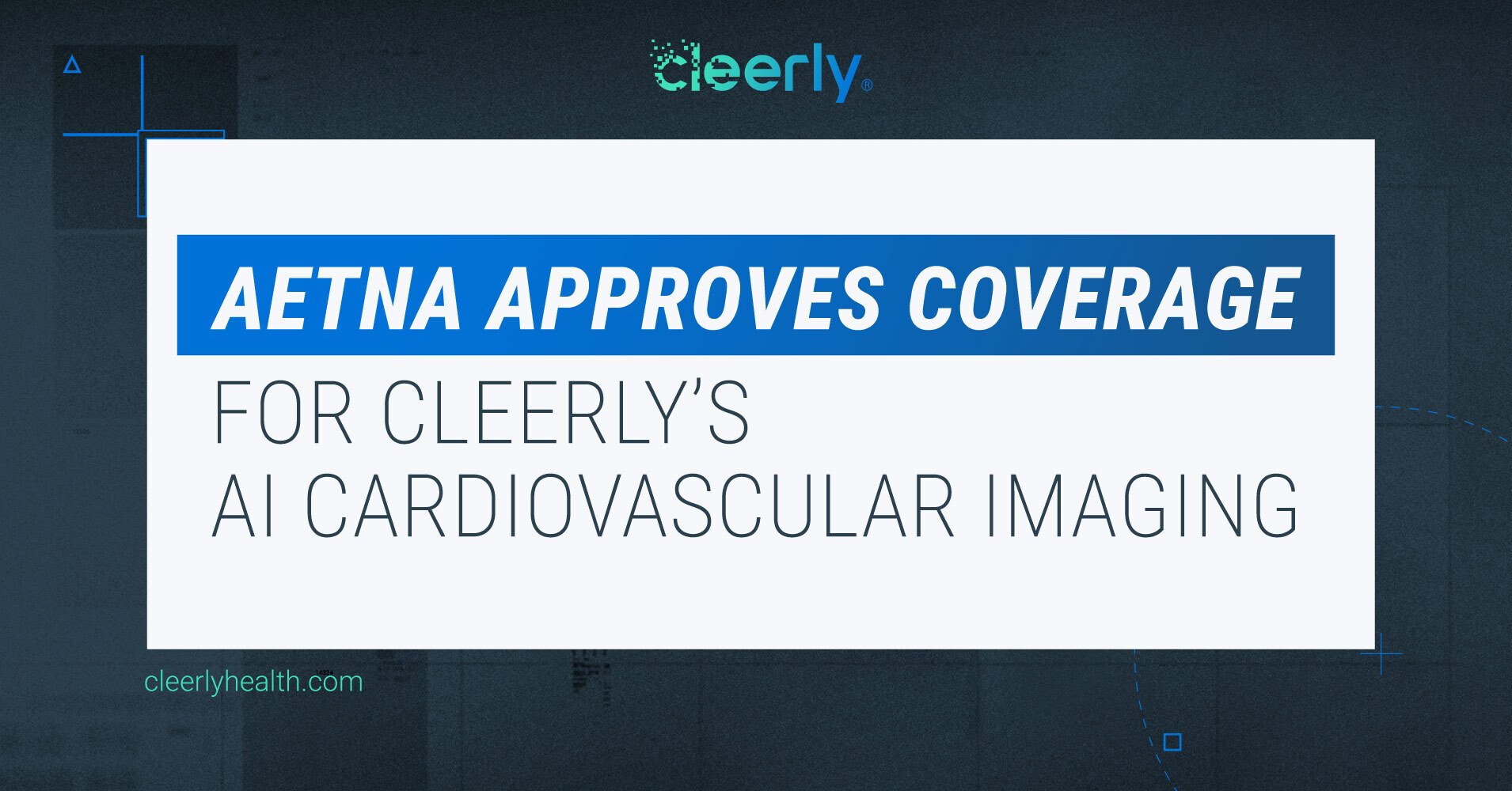 Aetna Approves Coverage for Cleerly's AI Cardiovascular Imaging Analysis